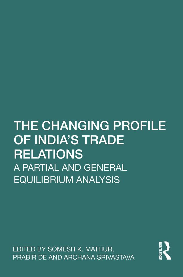 The Changing Profile of India’s Trade Relations by Archana Srivastava, Prabir De, Somesh K. Mathur