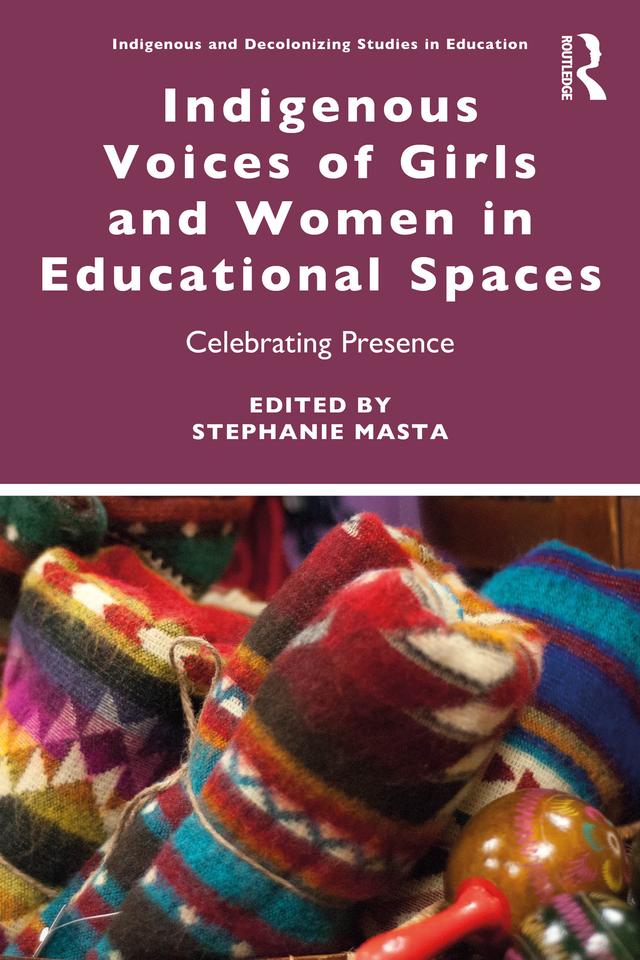 Indigenous Voices of Girls and Women in Educational Spaces by Stephanie Masta