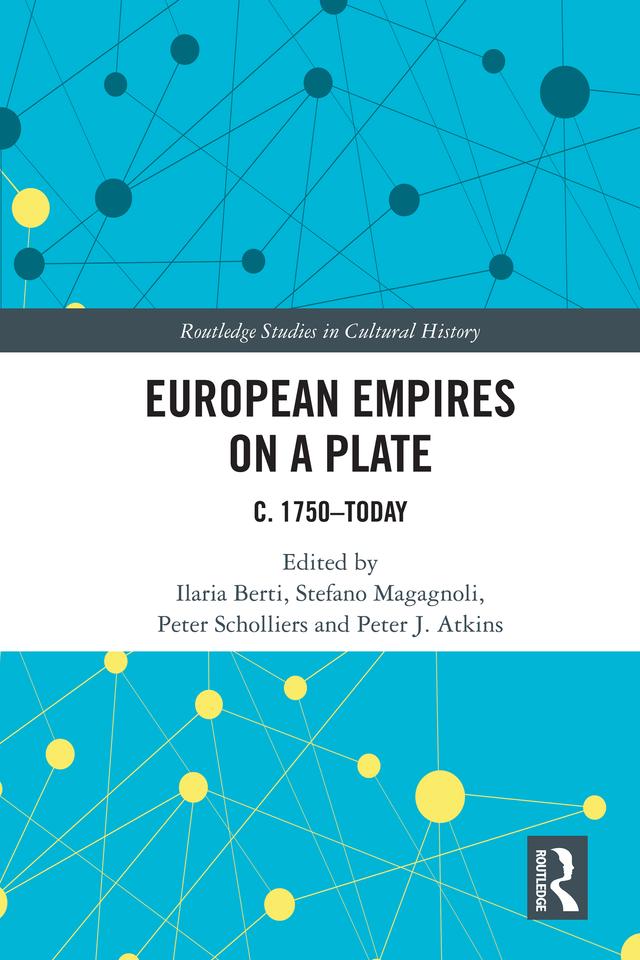 European Empires on a Plate by Ilaria Berti, Peter J. Atkins, Peter Scholliers, Stefano Magagnoli