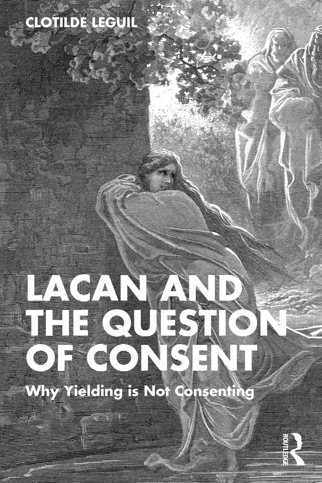 Lacan and the Question of Consent by Clotilde Leguil, Domitille Krupka