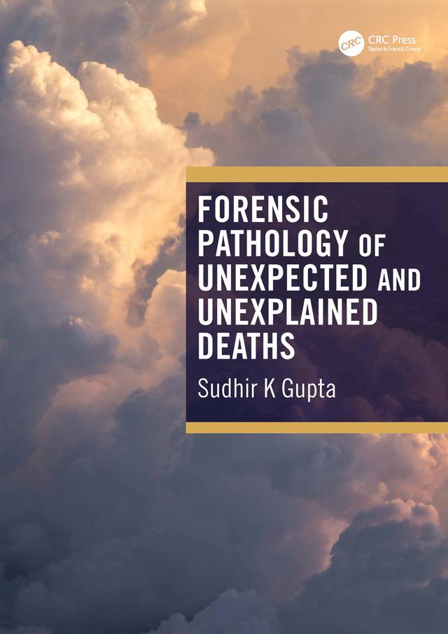 Forensic Pathology of Unexpected and Unexplained Deaths by Sudhir K Gupta