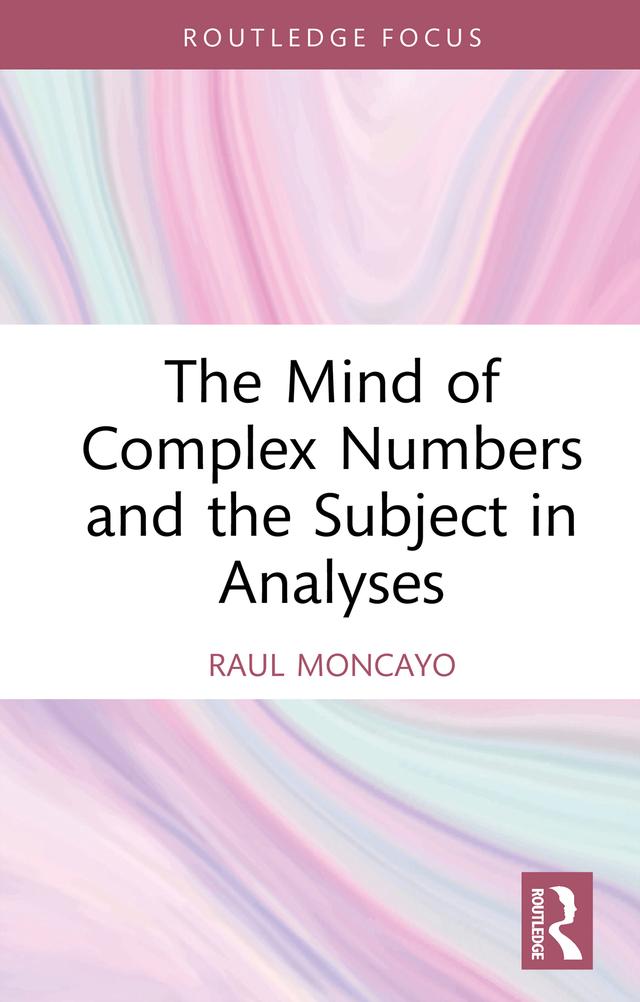 The Mind of Complex Numbers and the Subject in Analyses by Raul Moncayo