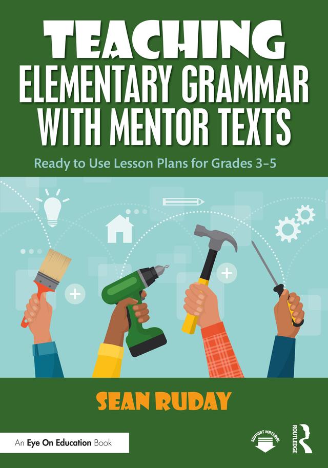 Teaching Elementary Grammar with Mentor Texts by Sean Ruday