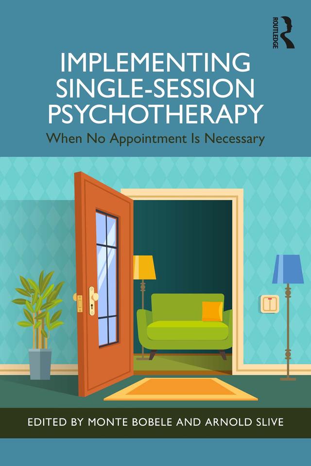 Implementing Single-Session Psychotherapy by Arnold Slive, Monte Bobele