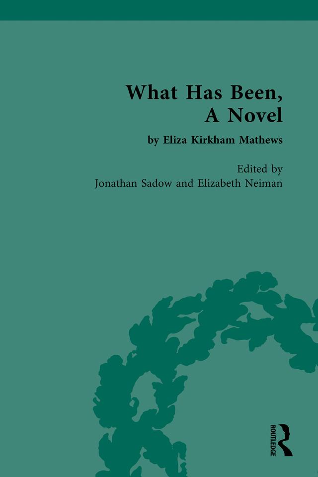 What Has Been, A Novel by Eliza Kirkham Mathews by Elizabeth Neiman, Jonathan Sadow