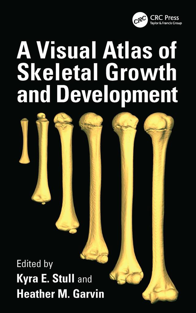 A Visual Atlas of Skeletal Growth and Development by Heather M. Garvin, Kyra E. Stull
