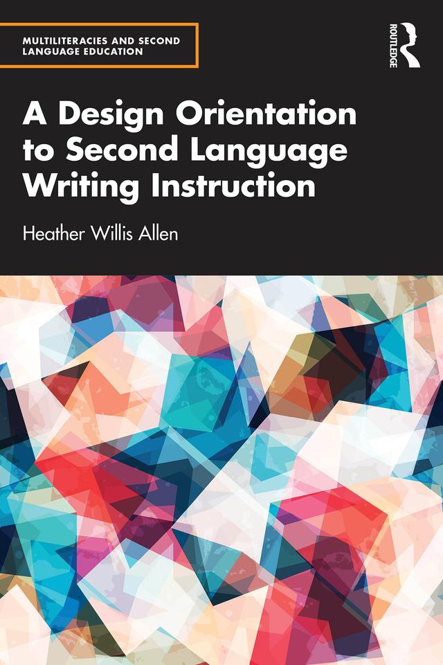 A Design Orientation to Second Language Writing Instruction by Heather Willis Allen
