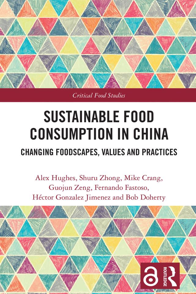 Sustainable Food Consumption in China by Alex Hughes, Bob Doherty, Fernando Fastoso, Guojun Zeng, Hector Gonzalez Jimenez, Mike Crang, Shuru Zhong