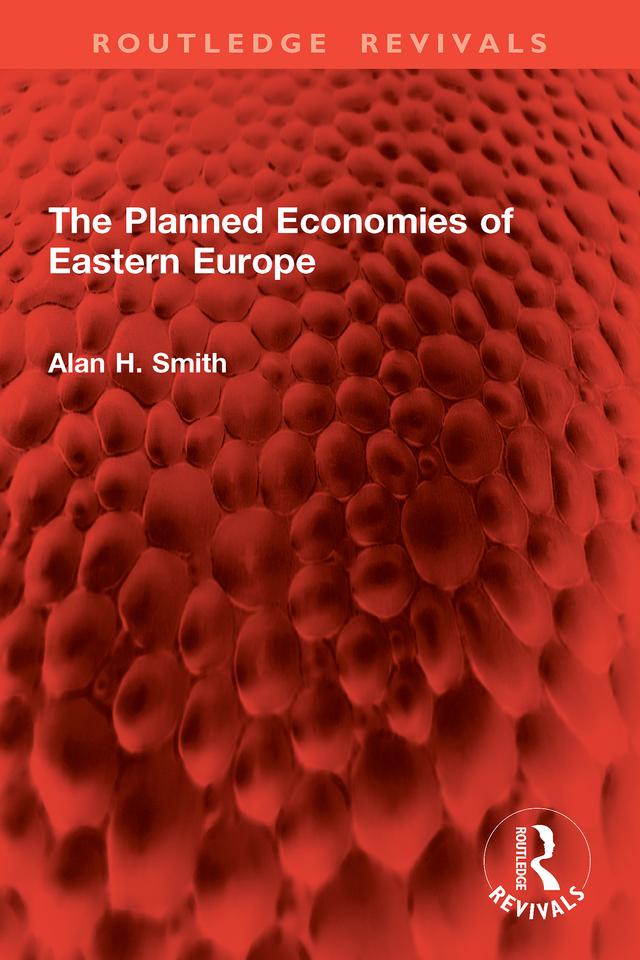 The Planned Economies of Eastern Europe by Alan H. Smith
