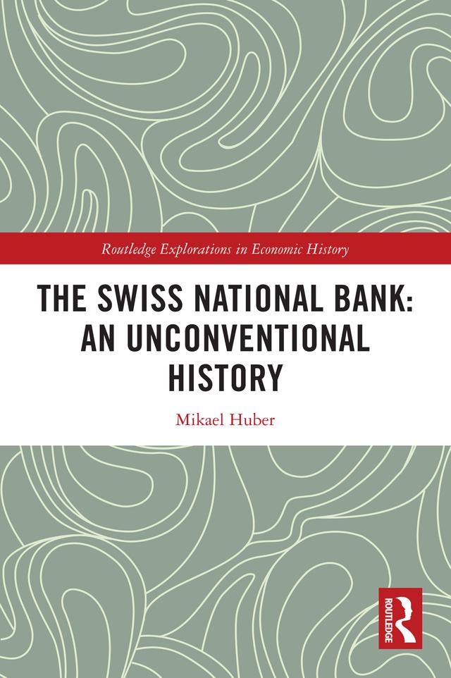 The Swiss National Bank: An Unconventional History by Mikael Huber