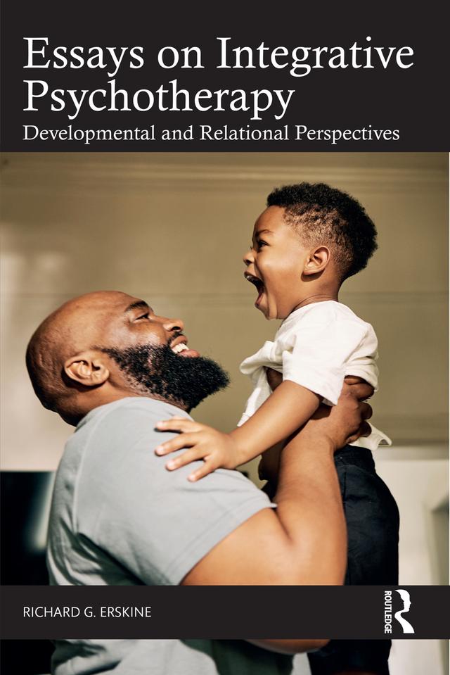 Essays on Integrative Psychotherapy by Richard G. Erskine