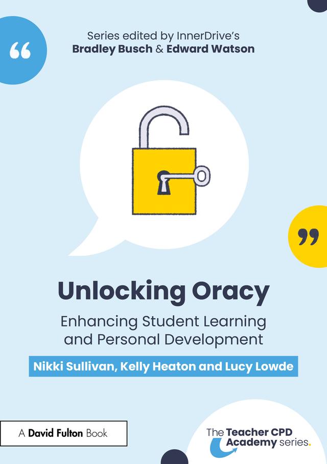 Unlocking Oracy by Kelly Heaton, Lucy Lowde, Nikki Sullivan