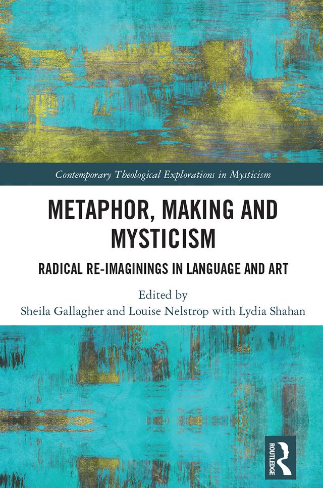 Metaphor, Making and Mysticism by Louise Nelstrop, Lydia Shahan, Sheila Gallagher