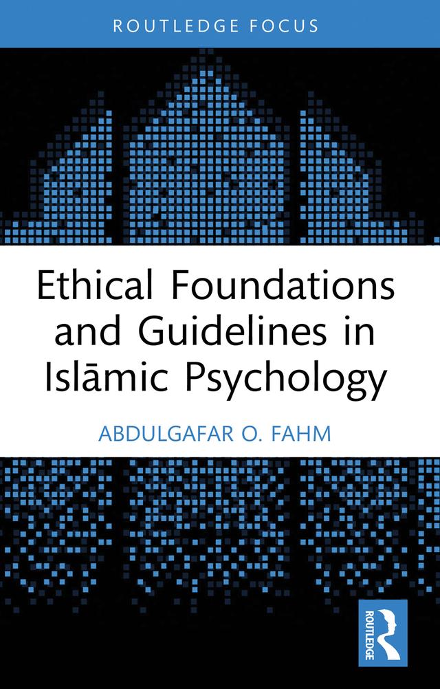 Ethical Foundations and Guidelines in Islāmic Psychology by AbdulGafar O. Fahm
