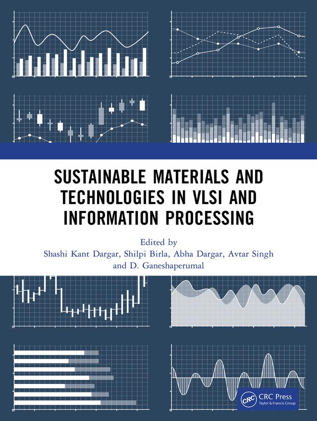 Sustainable Materials and Technologies in VLSI and Information Processing by Abha Dargar, Avtar Singh, D. Ganeshaperumal, Shashi Kant Dargar, Shilpi Birla