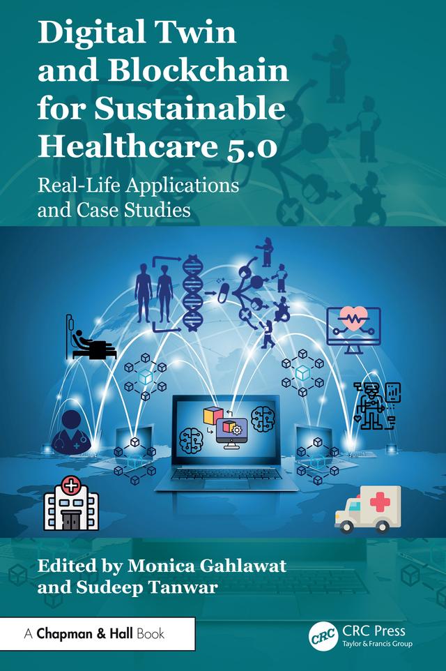Digital Twin and Blockchain for Sustainable Healthcare 5.0 by Monica Gahlawat, Sudeep Tanwar