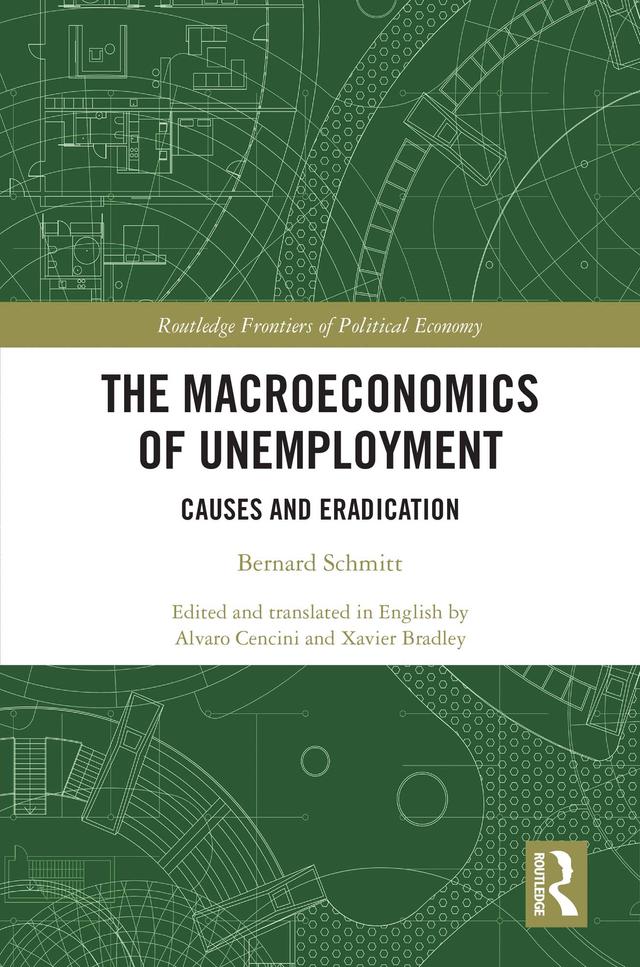 The Macroeconomics of Unemployment by Alvaro Cencini, Bernard Schmitt, Xavier Bradley