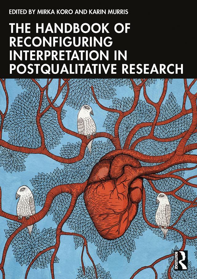 The Handbook of Reconfiguring Interpretation in PostQualitative Research by Karin Murris, Mirka Koro