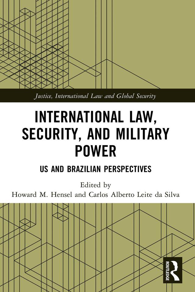 International Law, Security, and Military Power by Carlos Alberto Leite da Silva, Howard Hensel