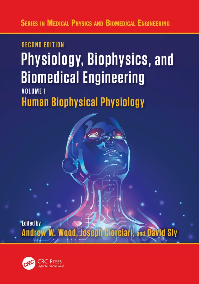 Physiology, Biophysics, and Biomedical Engineering, Volume I by Andrew W. Wood, David Sly, Joseph Ciorciari