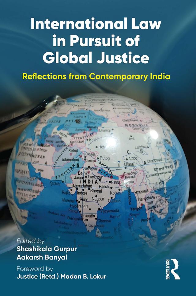International Law in Pursuit of Global Justice by Aakarsh Banyal, Shashikala Gurpur