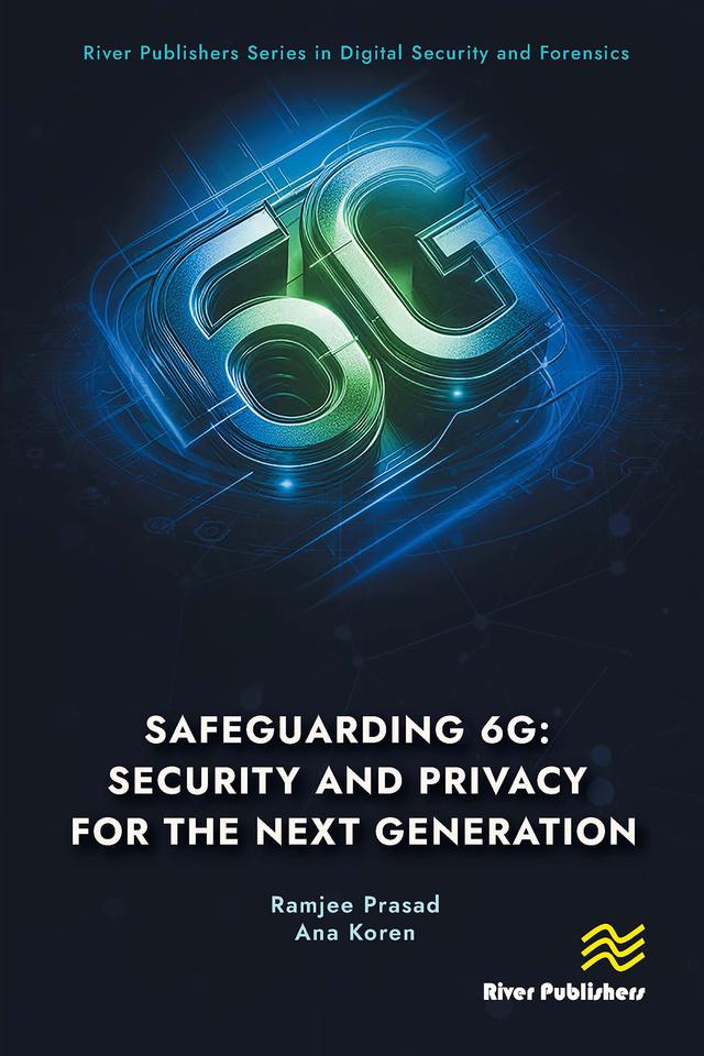 Safeguarding 6G: Security and Privacy for the Next Generation by Ana Koren, Ramjee Prasad
