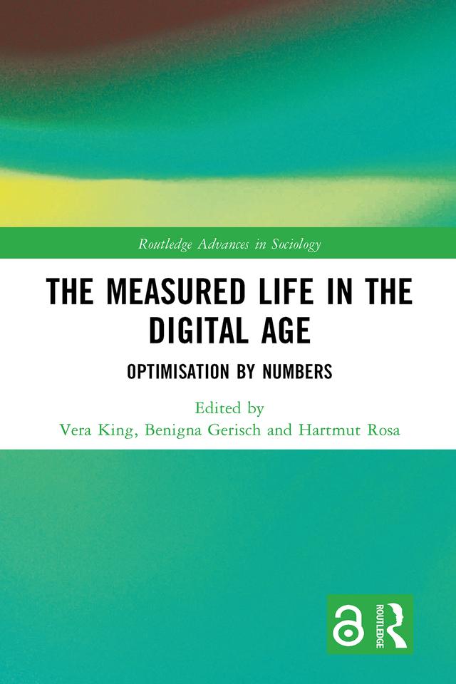 The Measured Life in the Digital Age by Benigna Gerisch, Hartmut Rosa, Vera King