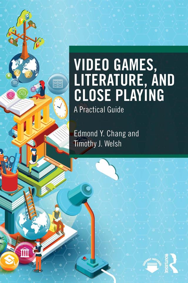 Video Games, Literature, and Close Playing by Edmond Y. Chang, Timothy J. Welsh