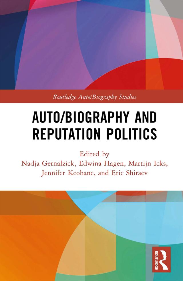 Auto/Biography and Reputation Politics by Edwina Hagen, Eric Shiraev, Jennifer Keohane, Martijn Icks, Nadja Gernalzick