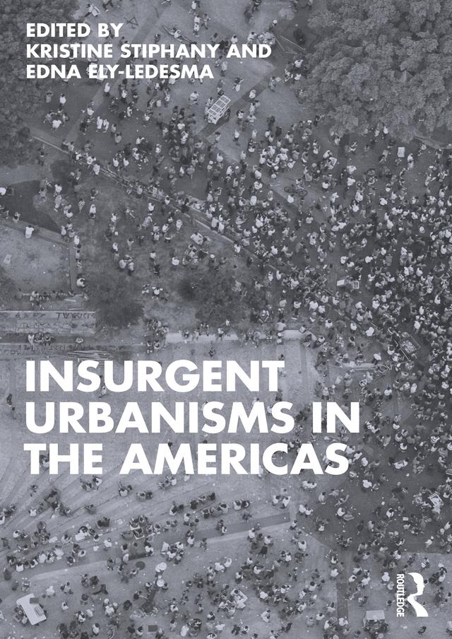 Insurgent Urbanisms in the Americas by Edna Ely-Ledesma, Kristine Stiphany