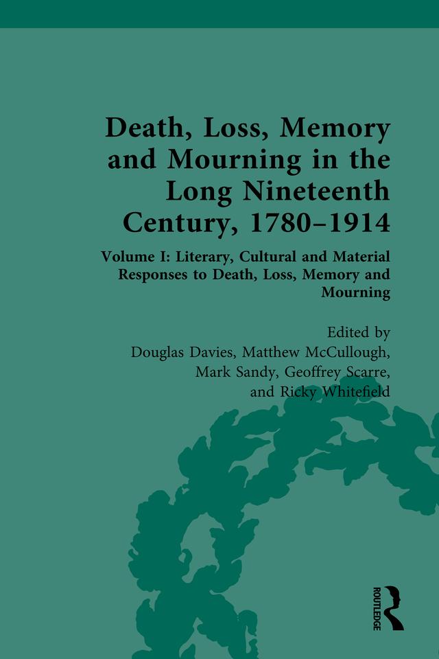 Death, Loss, Memory and Mourning in the Long Nineteenth Century, 1780–1914 by Douglas Davies, Geoffrey Scarre, Mark Sandy, Matthew McCullough, Ricky Whitefield