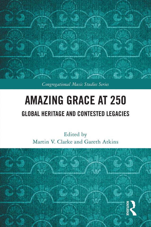 Amazing Grace at 250 by Gareth Atkins, Martin V. Clarke