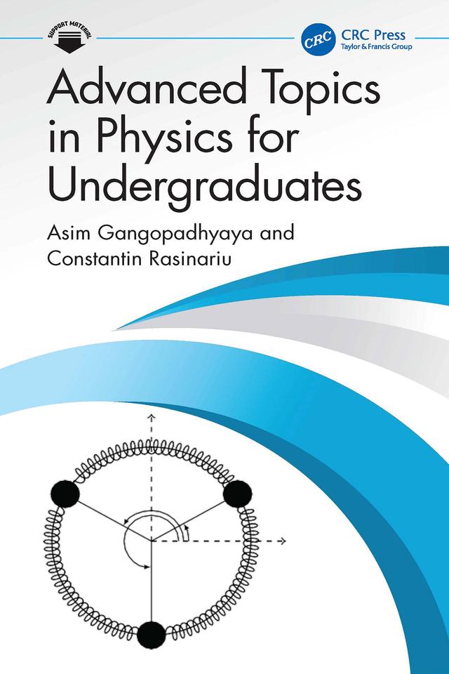 Advanced Topics in Physics for Undergraduates by Asim Gangopadhyaya, Constantin Rasinariu
