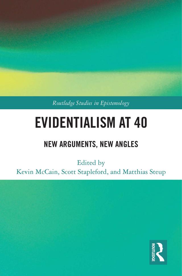 Evidentialism at 40 by Kevin McCain, Matthias Steup, Scott Stapleford