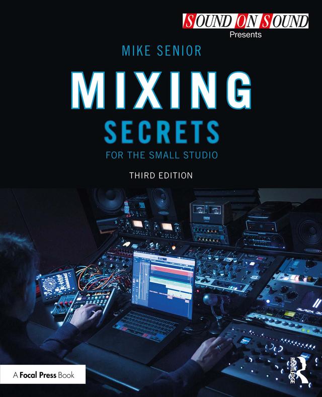Mixing Secrets for the Small Studio by Mike Senior