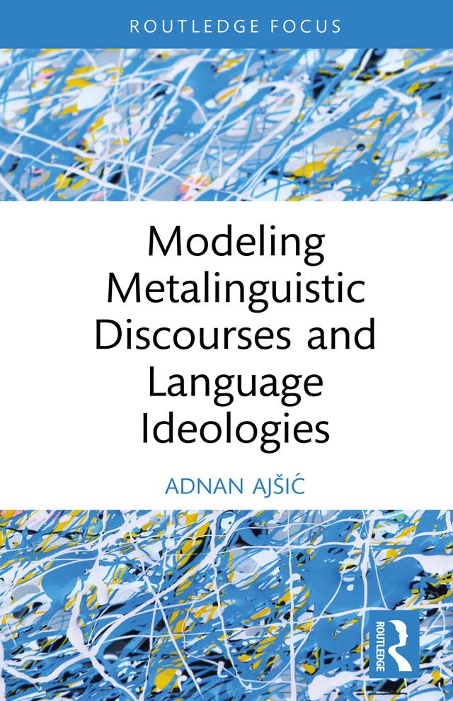 Modeling Metalinguistic Discourses and Language Ideologies by Adnan Ajšić