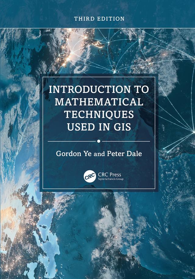Introduction to Mathematical Techniques Used in GIS by Gordon Ye, Peter Dale