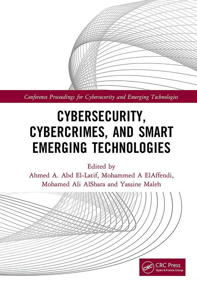 Cybersecurity, Cybercrimes, and Smart Emerging Technologies by Ahmed A. Abd El-Latif, Mohamed Ali AlShara, Mohammed A ElAffendi, Yassine Maleh