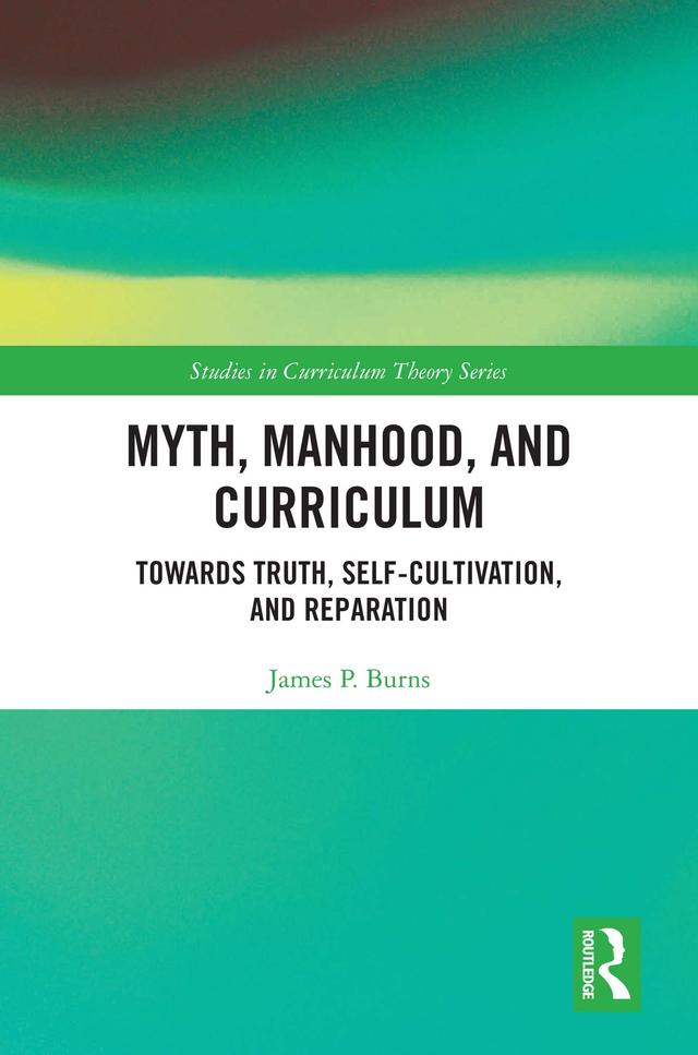 Myth, Manhood, and Curriculum by James P. Burns