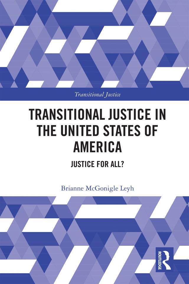 Transitional Justice in the United States of America by Brianne McGonigle Leyh