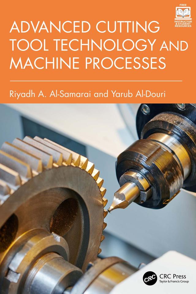 Advanced Cutting Tool Technology and Machine Processes by Riyadh A. Al-Samarai, Yarub Al-Douri