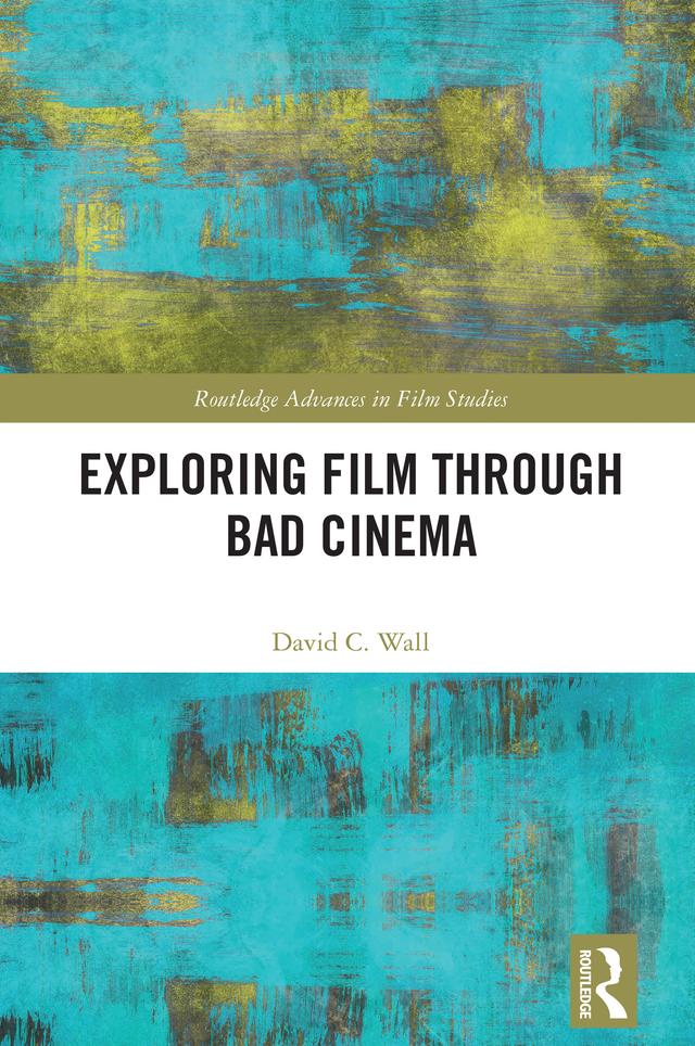 Exploring Film through Bad Cinema by David C. Wall