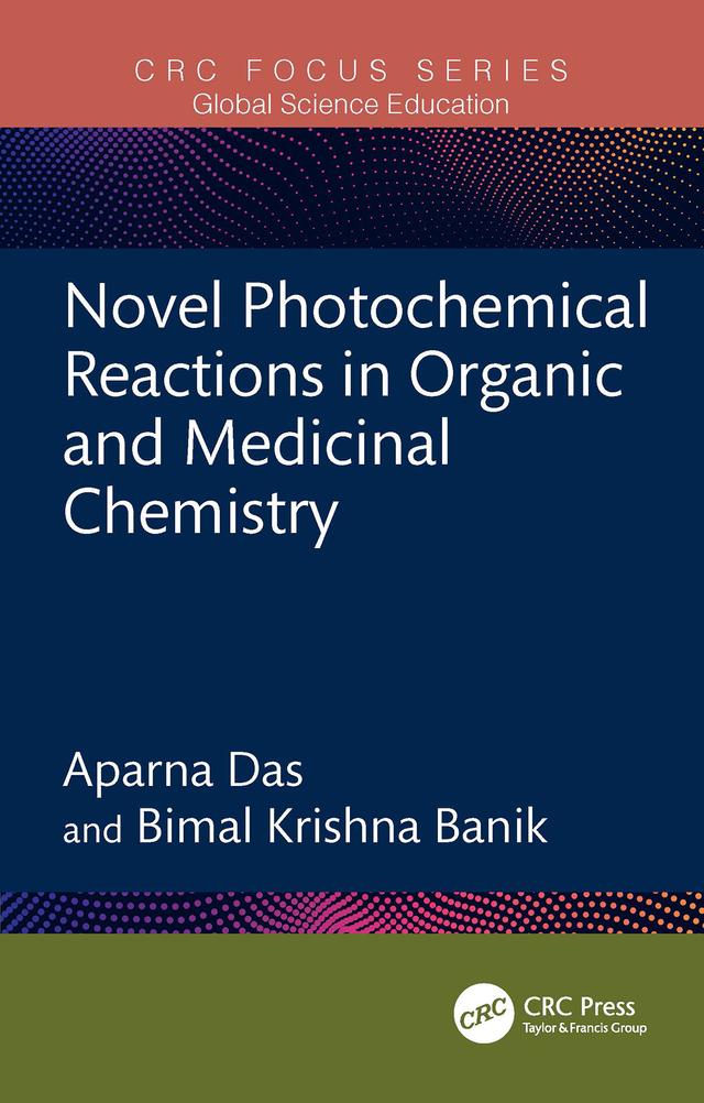 Novel Photochemical Reactions in Organic and Medicinal Chemistry by Aparna Das, Bimal Krishna Banik