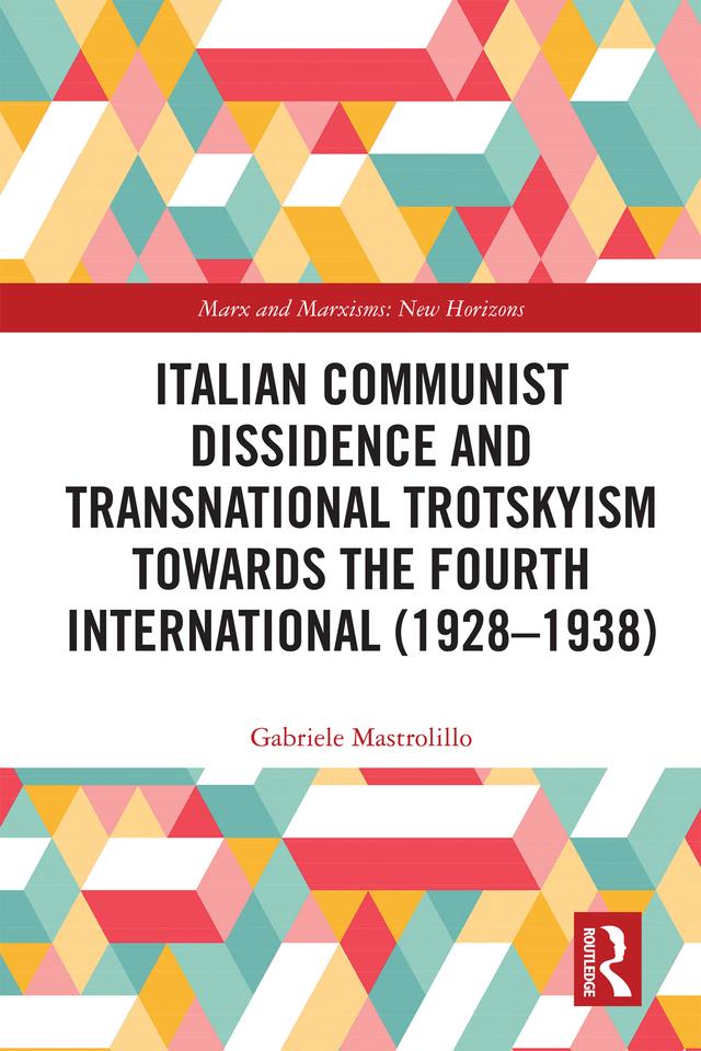 Italian Communist Dissidence and Transnational Trotskyism towards the Fourth International (1928–1938) by Gabriele Mastrolillo