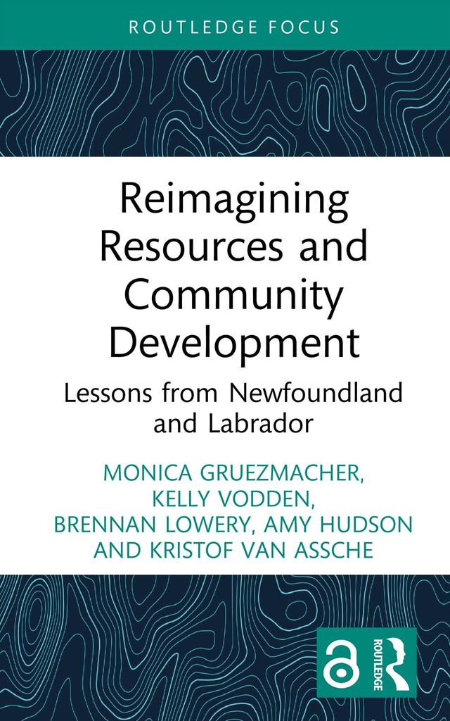 Reimagining Resources and Community Development by Amy Hudson, Brennan Lowery, Kelly Vodden, Kristof Van Assche, Monica Gruezmacher