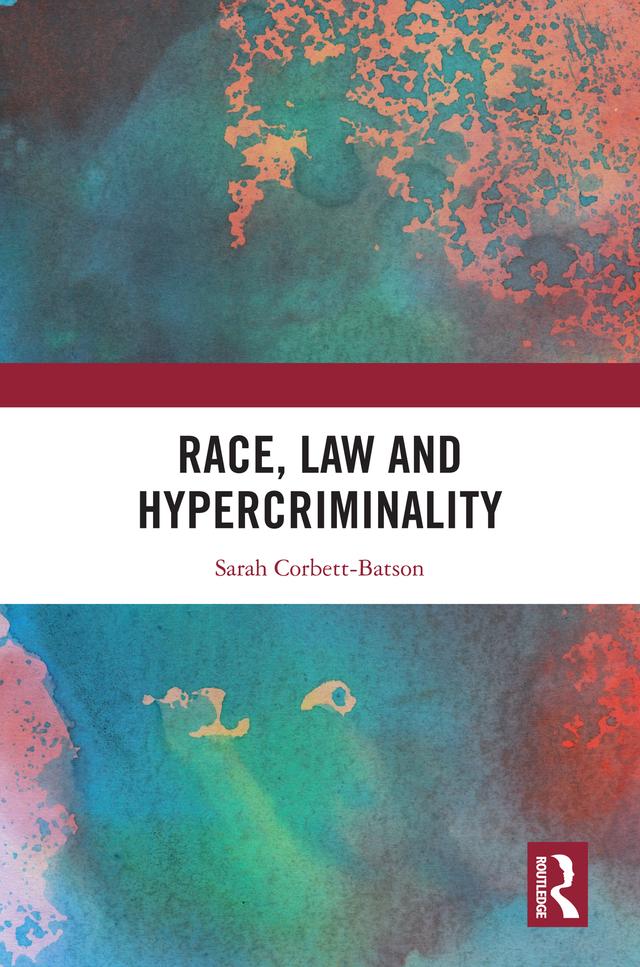 Race, Law and Hypercriminality by Sarah Corbett-Batson
