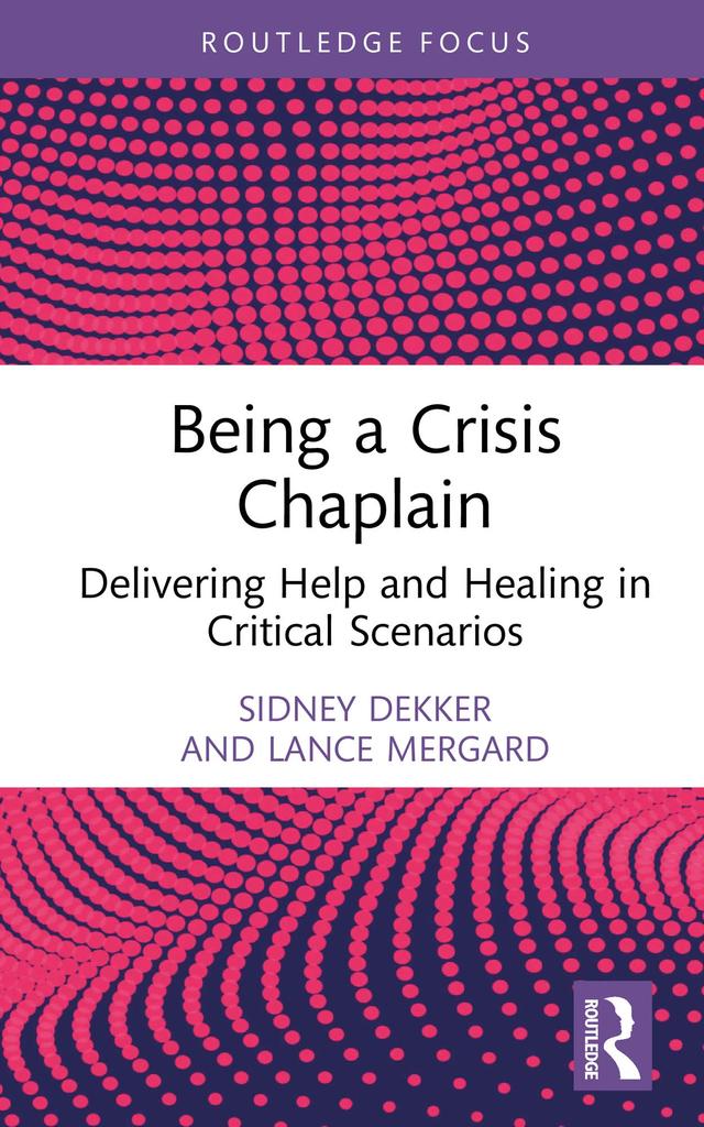Being a Crisis Chaplain by Lance Mergard, Sidney Dekker