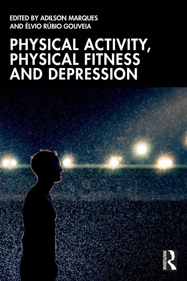 Physical Activity, Physical Fitness and Depression by Adilson Marques, Élvio Rúbio Gouveia