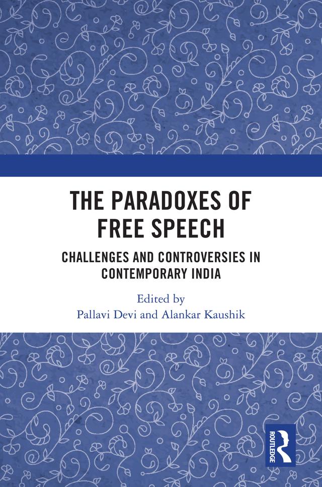 The Paradoxes of Free Speech by Alankar Kaushik, Pallavi Devi