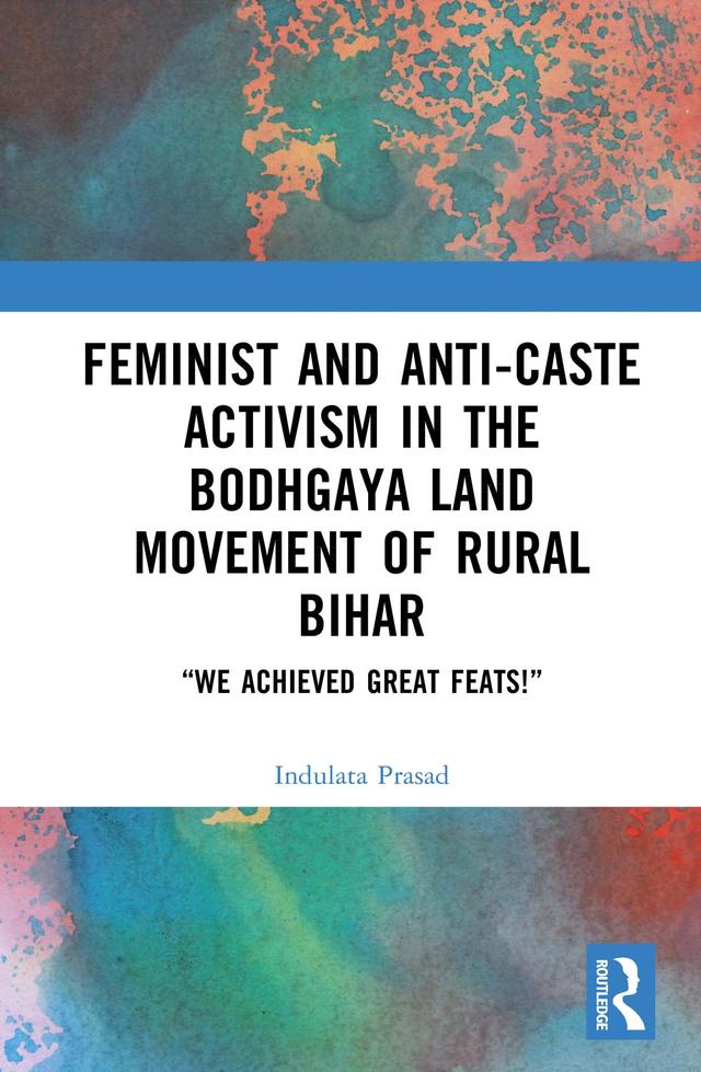 Feminist and Anti-caste Activism in the Bodhgaya Land Movement of Rural Bihar by Indulata Prasad